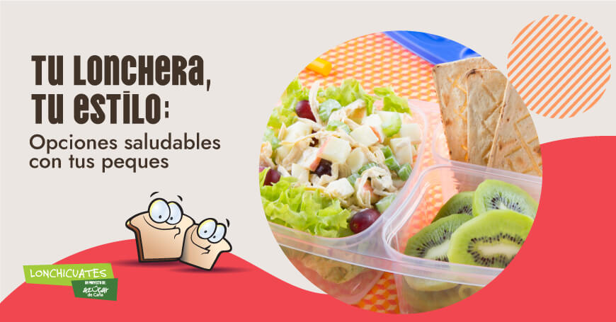 Tu lonchera, tu estilo: opciones saludables con tus peques